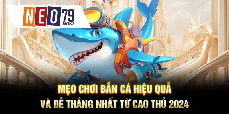 Thủ thuật bắn cá dễ thắng từ cao thủ dành cho newbie